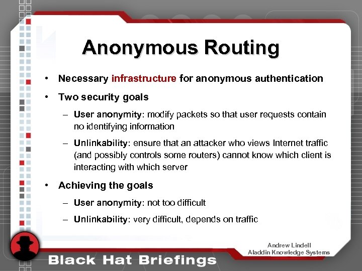 Anonymous Routing • Necessary infrastructure for anonymous authentication • Two security goals – User