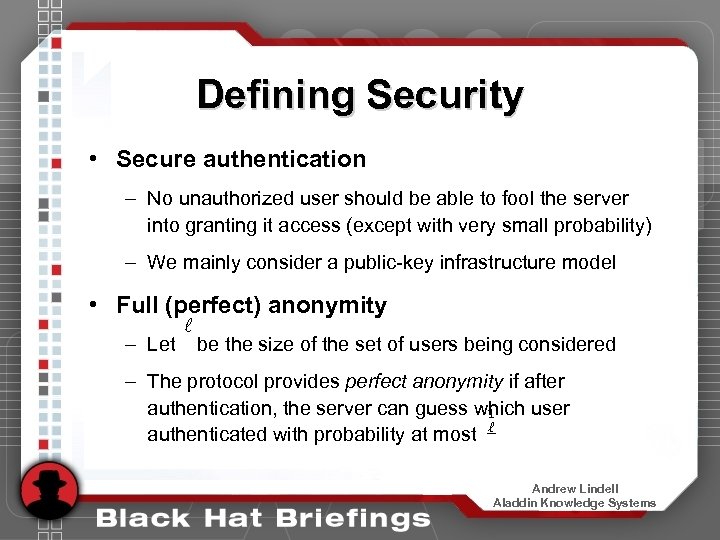 Defining Security • Secure authentication – No unauthorized user should be able to fool