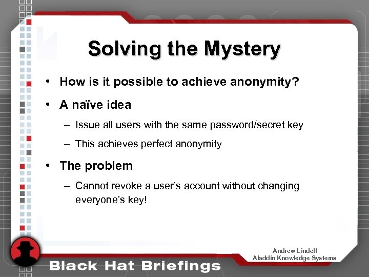Solving the Mystery • How is it possible to achieve anonymity? • A naïve