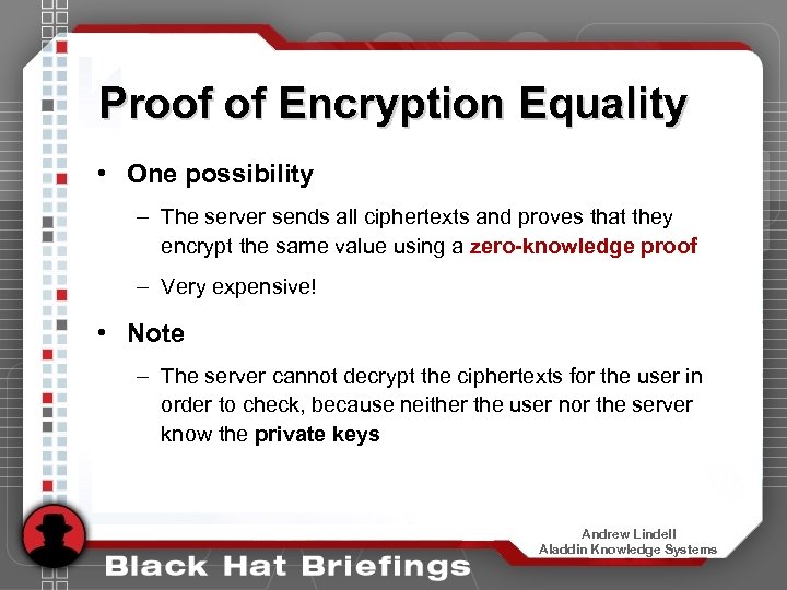 Proof of Encryption Equality • One possibility – The server sends all ciphertexts and