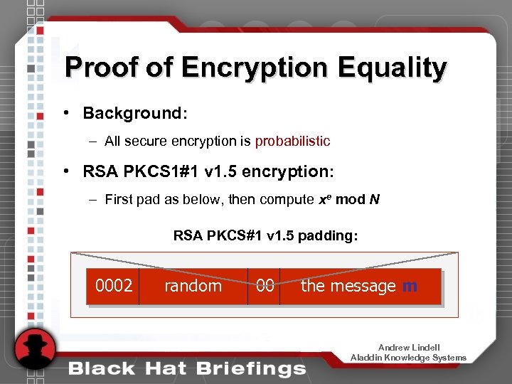Proof of Encryption Equality • Background: – All secure encryption is probabilistic • RSA