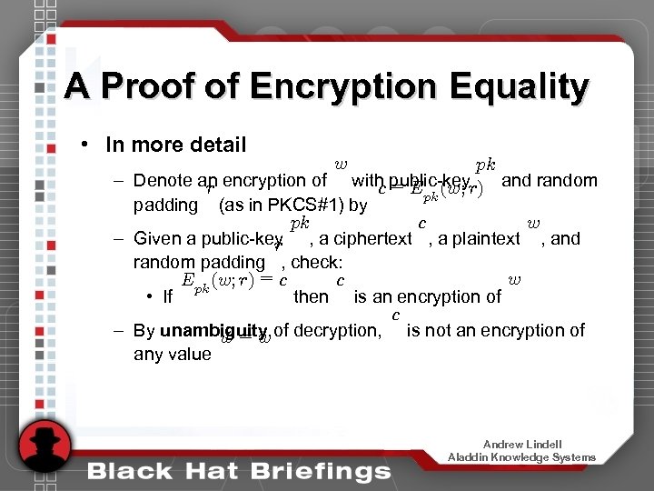 A Proof of Encryption Equality • In more detail w pk – Denote an