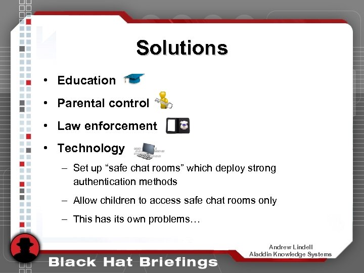 Solutions • Education • Parental control • Law enforcement • Technology 0000110101010010000000100 01010000 001010101