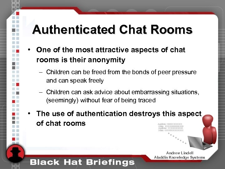 Authenticated Chat Rooms • One of the most attractive aspects of chat rooms is