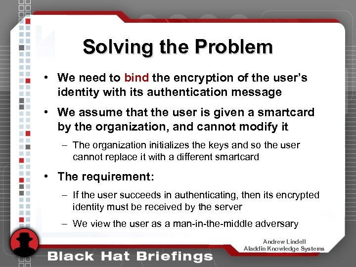 Solving the Problem • We need to bind the encryption of the user’s identity