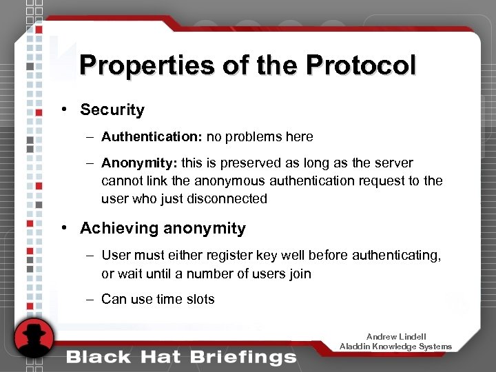 Properties of the Protocol • Security – Authentication: no problems here – Anonymity: this
