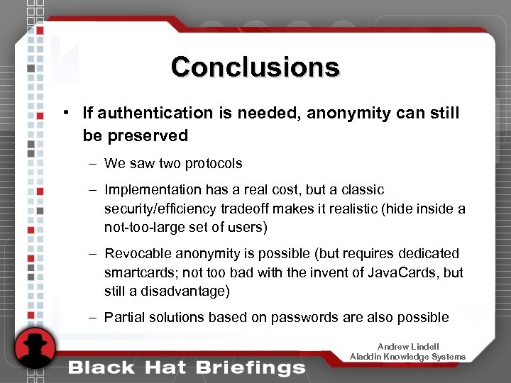 Conclusions • If authentication is needed, anonymity can still be preserved – We saw