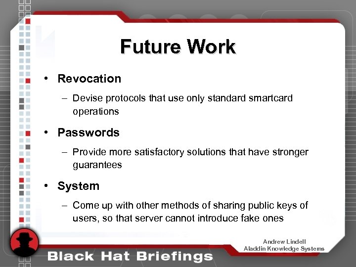 Future Work • Revocation – Devise protocols that use only standard smartcard operations •