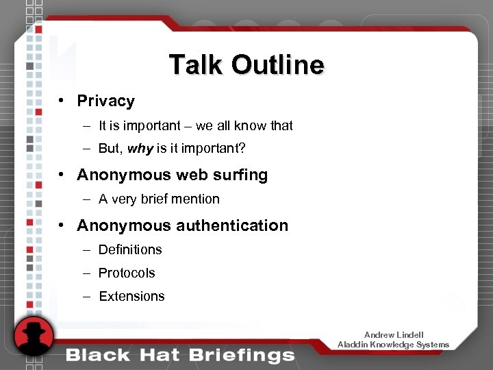 Talk Outline • Privacy – It is important – we all know that –