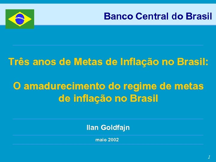 Banco Central do Brasil Três anos de Metas de Inflação no Brasil: O amadurecimento