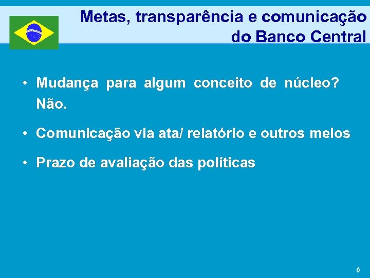Metas, transparência e comunicação do Banco Central • Mudança para algum conceito de núcleo?