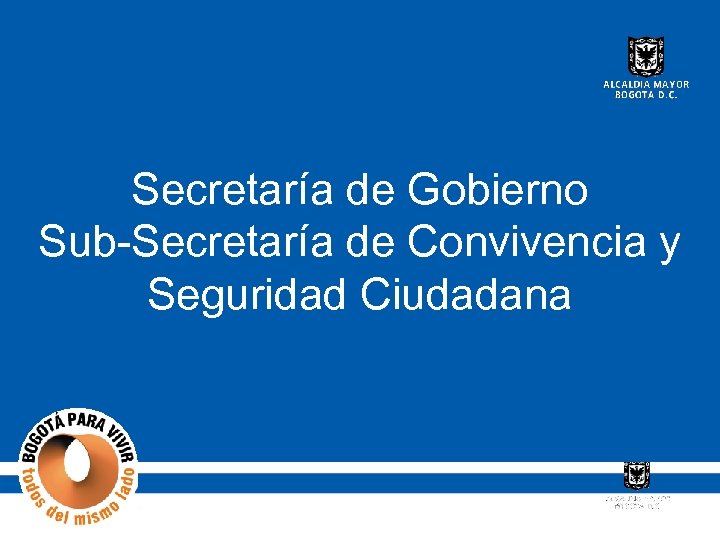 Secretaría de Gobierno Sub-Secretaría de Convivencia y Seguridad Ciudadana 