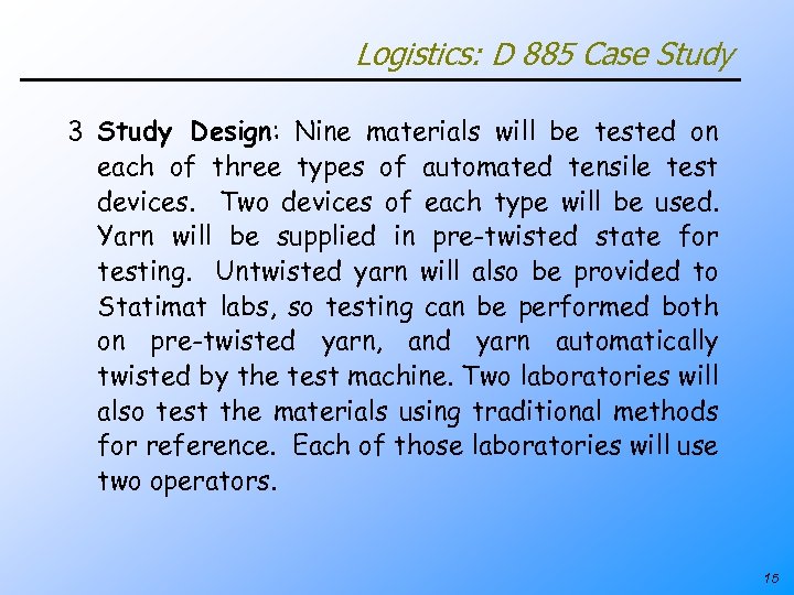 Logistics: D 885 Case Study 3 Study Design: Nine materials will be tested on