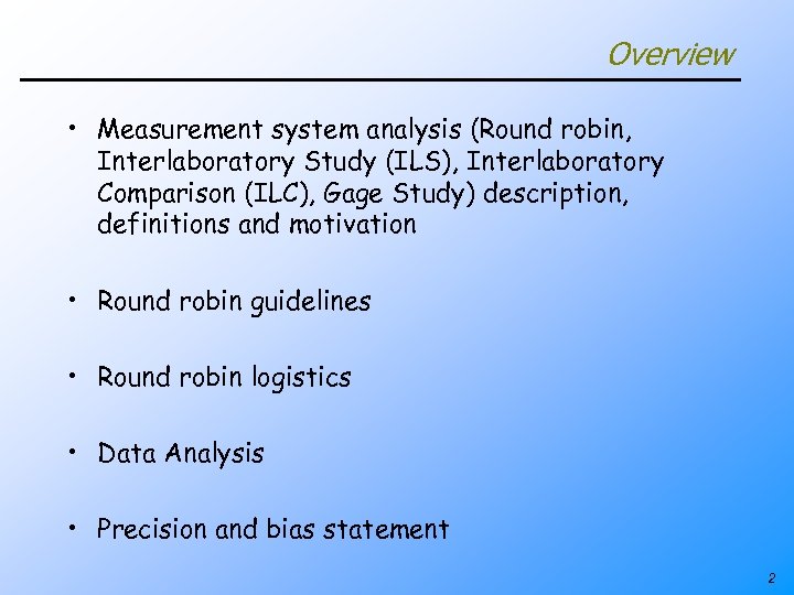 Overview • Measurement system analysis (Round robin, Interlaboratory Study (ILS), Interlaboratory Comparison (ILC), Gage