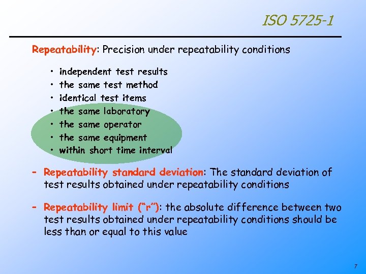 ISO 5725 -1 Repeatability: Precision under repeatability conditions • • independent test results the