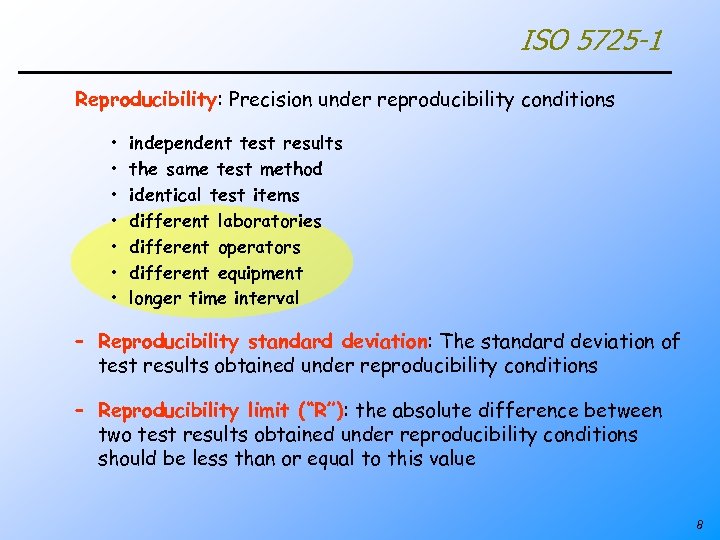 ISO 5725 -1 Reproducibility: Precision under reproducibility conditions • • independent test results the