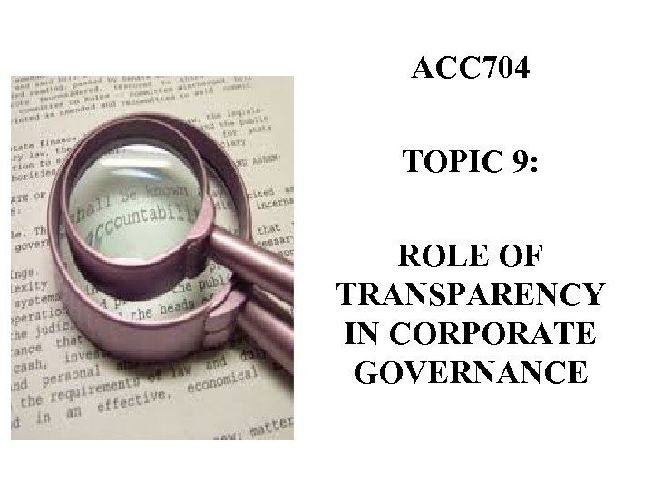 ACC 704 TOPIC 9: ROLE OF TRANSPARENCY IN CORPORATE GOVERNANCE 
