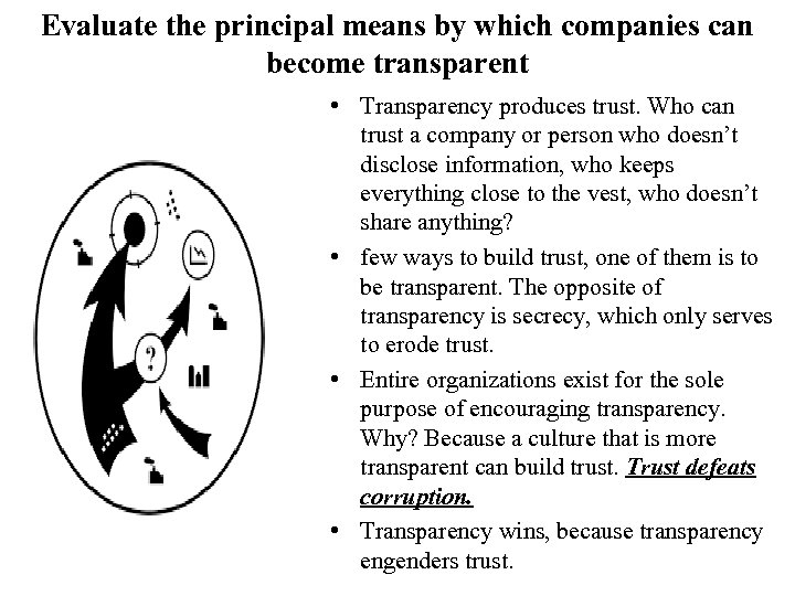 Evaluate the principal means by which companies can become transparent • Transparency produces trust.
