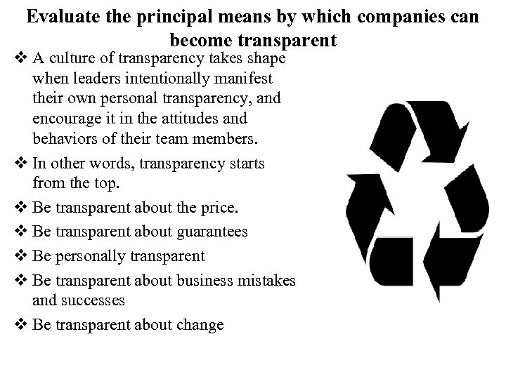 Evaluate the principal means by which companies can become transparent v A culture of