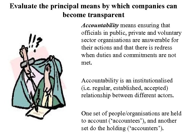 Evaluate the principal means by which companies can become transparent Accountability means ensuring that