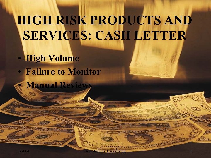 HIGH RISK PRODUCTS AND SERVICES: CASH LETTER • High Volume • Failure to Monitor