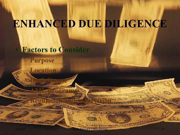 ENHANCED DUE DILIGENCE • Factors to Consider – Purpose – Location – Bank license