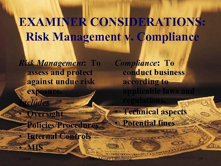 EXAMINER CONSIDERATIONS: Risk Management v. Compliance Risk Management: To assess and protect against undue