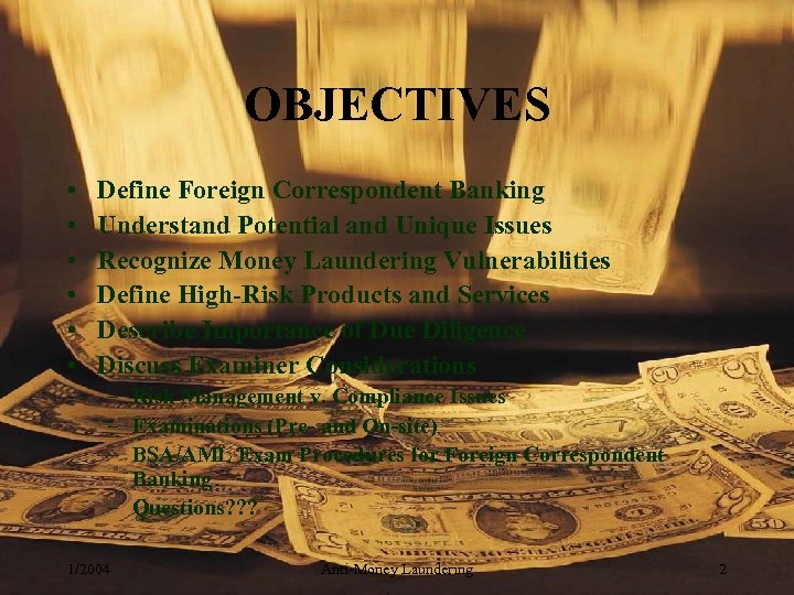 OBJECTIVES • • • Define Foreign Correspondent Banking Understand Potential and Unique Issues Recognize