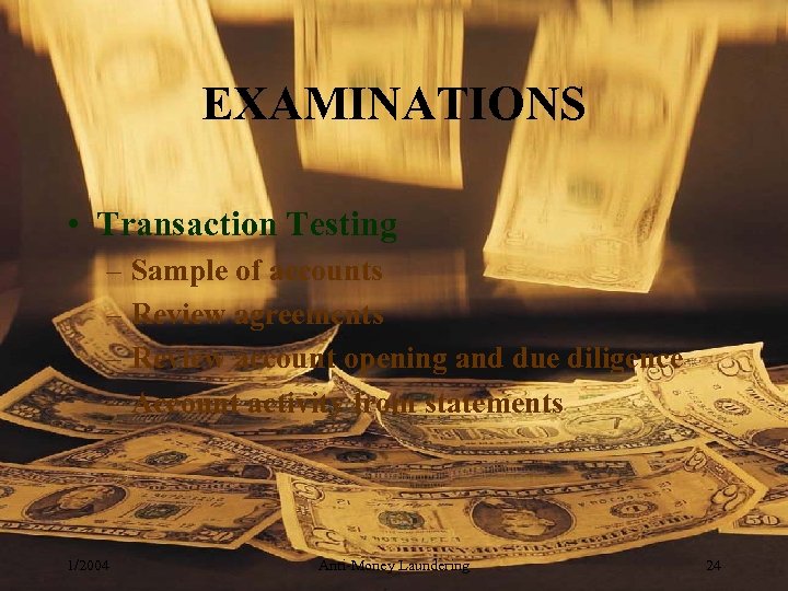 EXAMINATIONS • Transaction Testing – Sample of accounts – Review agreements – Review account