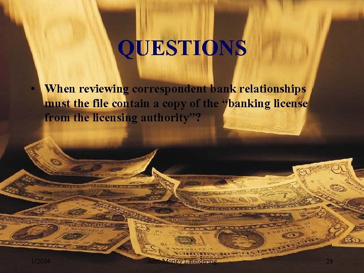 QUESTIONS • When reviewing correspondent bank relationships must the file contain a copy of