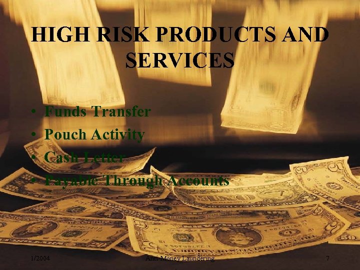 HIGH RISK PRODUCTS AND SERVICES • • Funds Transfer Pouch Activity Cash Letter Payable
