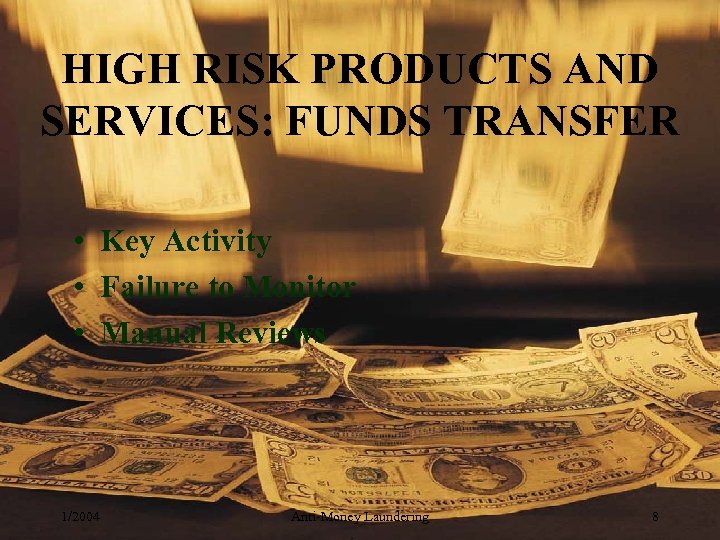 HIGH RISK PRODUCTS AND SERVICES: FUNDS TRANSFER • Key Activity • Failure to Monitor