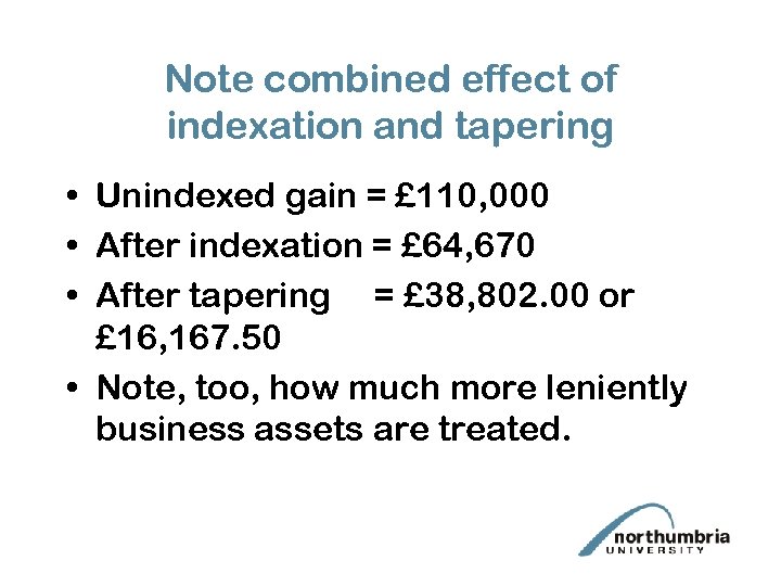 Note combined effect of indexation and tapering • Unindexed gain = £ 110, 000