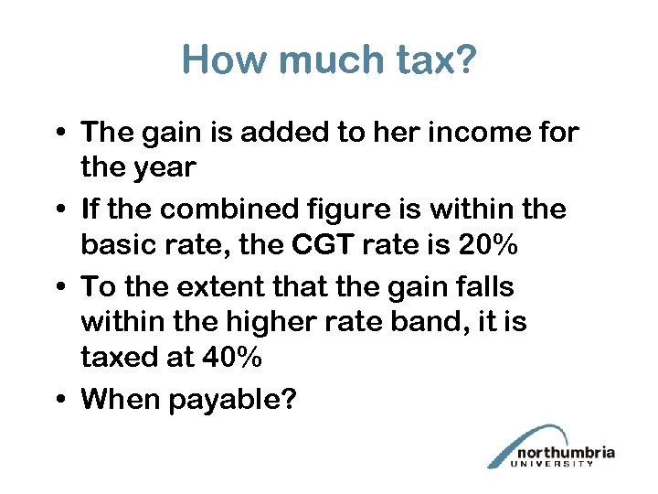 How much tax? • The gain is added to her income for the year