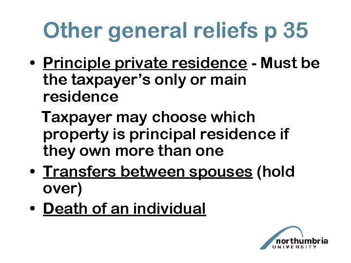 Other general reliefs p 35 • Principle private residence - Must be the taxpayer’s