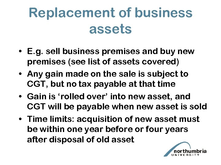 Replacement of business assets • E. g. sell business premises and buy new premises