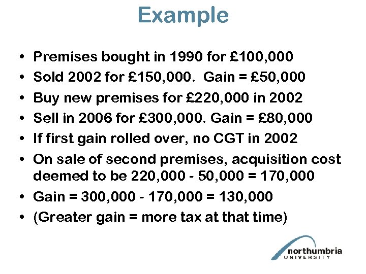 Example • • • Premises bought in 1990 for £ 100, 000 Sold 2002