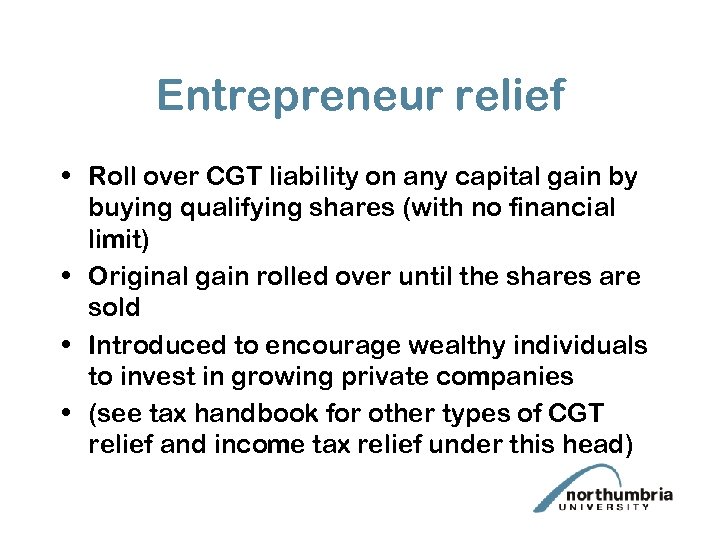 Entrepreneur relief • Roll over CGT liability on any capital gain by buying qualifying