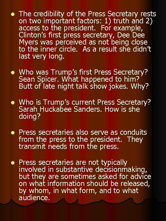 l The credibility of the Press Secretary rests on two important factors: 1) truth