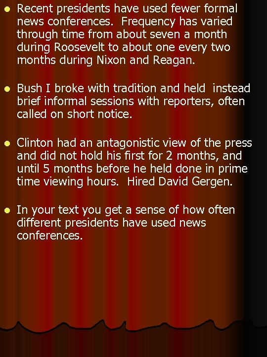 l Recent presidents have used fewer formal news conferences. Frequency has varied through time