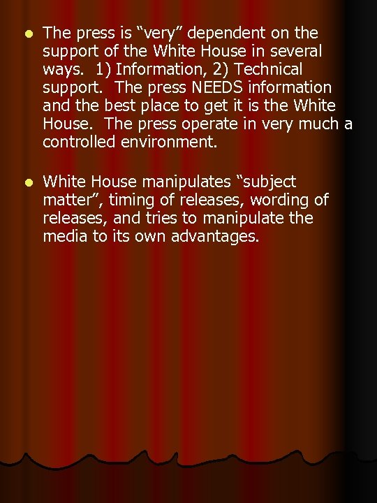 l The press is “very” dependent on the support of the White House in