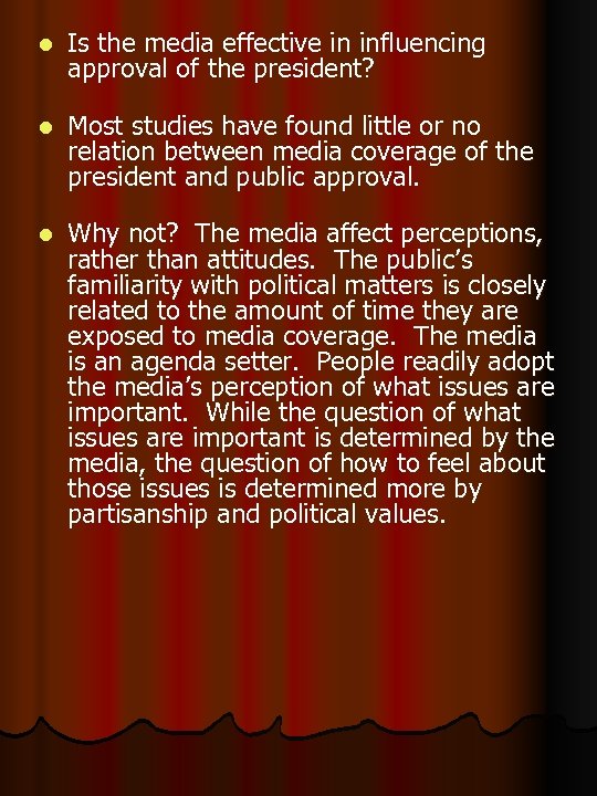 l Is the media effective in influencing approval of the president? l Most studies