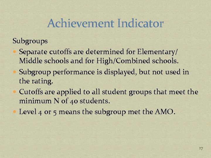 Achievement Indicator Subgroups Separate cutoffs are determined for Elementary/ Middle schools and for High/Combined