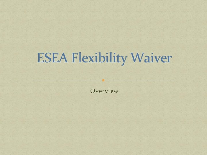 ESEA Flexibility Waiver Overview 