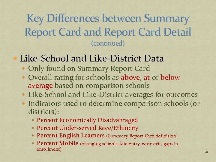 Key Differences between Summary Report Card and Report Card Detail (continued) Like-School and Like-District