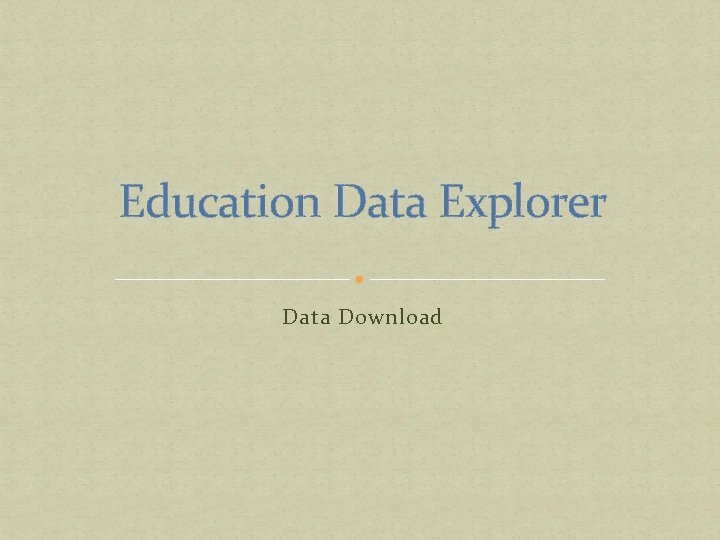 Education Data Explorer Data Download 