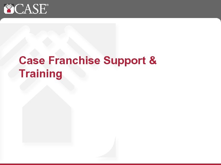 Case Franchise Support & Training 
