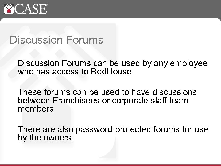 Discussion Forums can be used by any employee who has access to Red. House