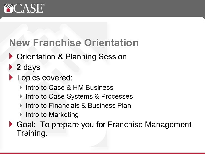 New Franchise Orientation } Orientation & Planning Session } 2 days } Topics covered: