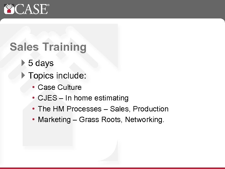 Sales Training } 5 days } Topics include: • • Case Culture CJES –